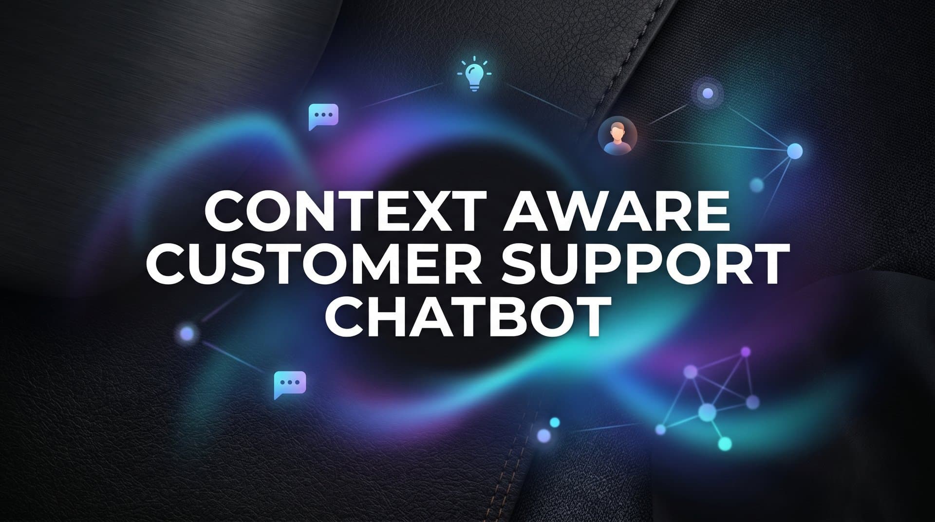 Context-Aware Customer Support Chatbot: What It Is and Why It Changes Everything
