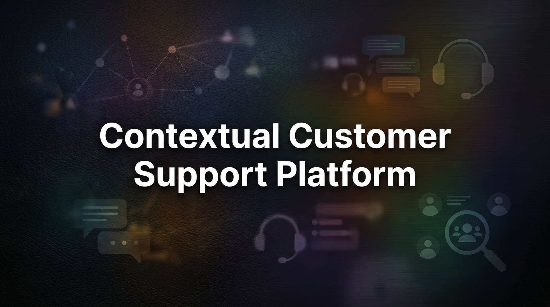 What Is a Contextual Customer Support Platform (And Why Generic Help Desks Fall Short)