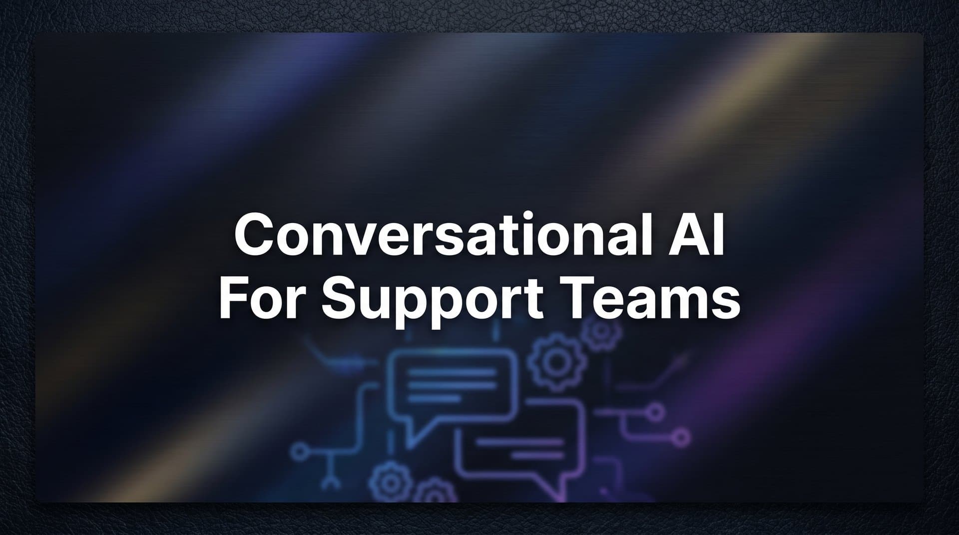 Conversational AI for Support Teams: How It Works, Why It Matters, and What to Look For