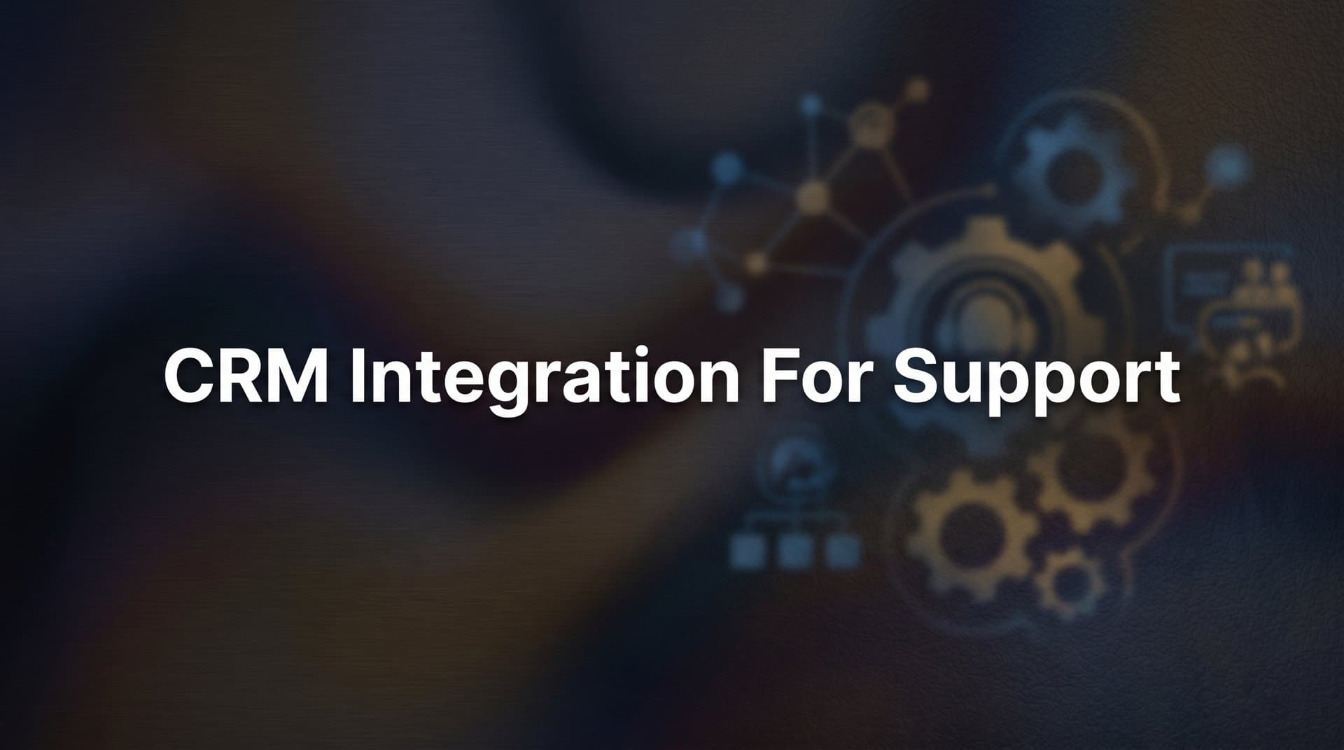 How to Set Up CRM Integration for Support: A Complete Step-by-Step Guide