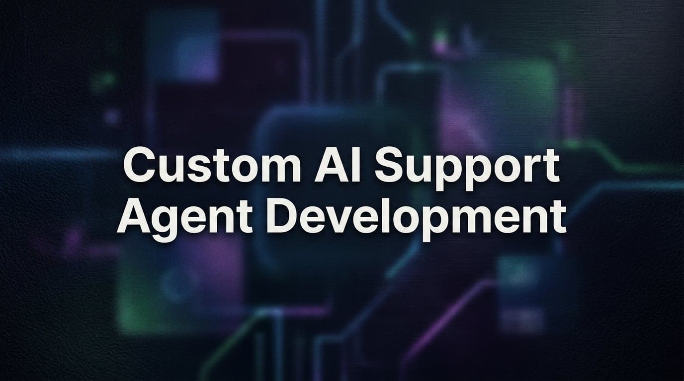 Custom AI Support Agent Development: A Step-by-Step Guide for B2B Teams