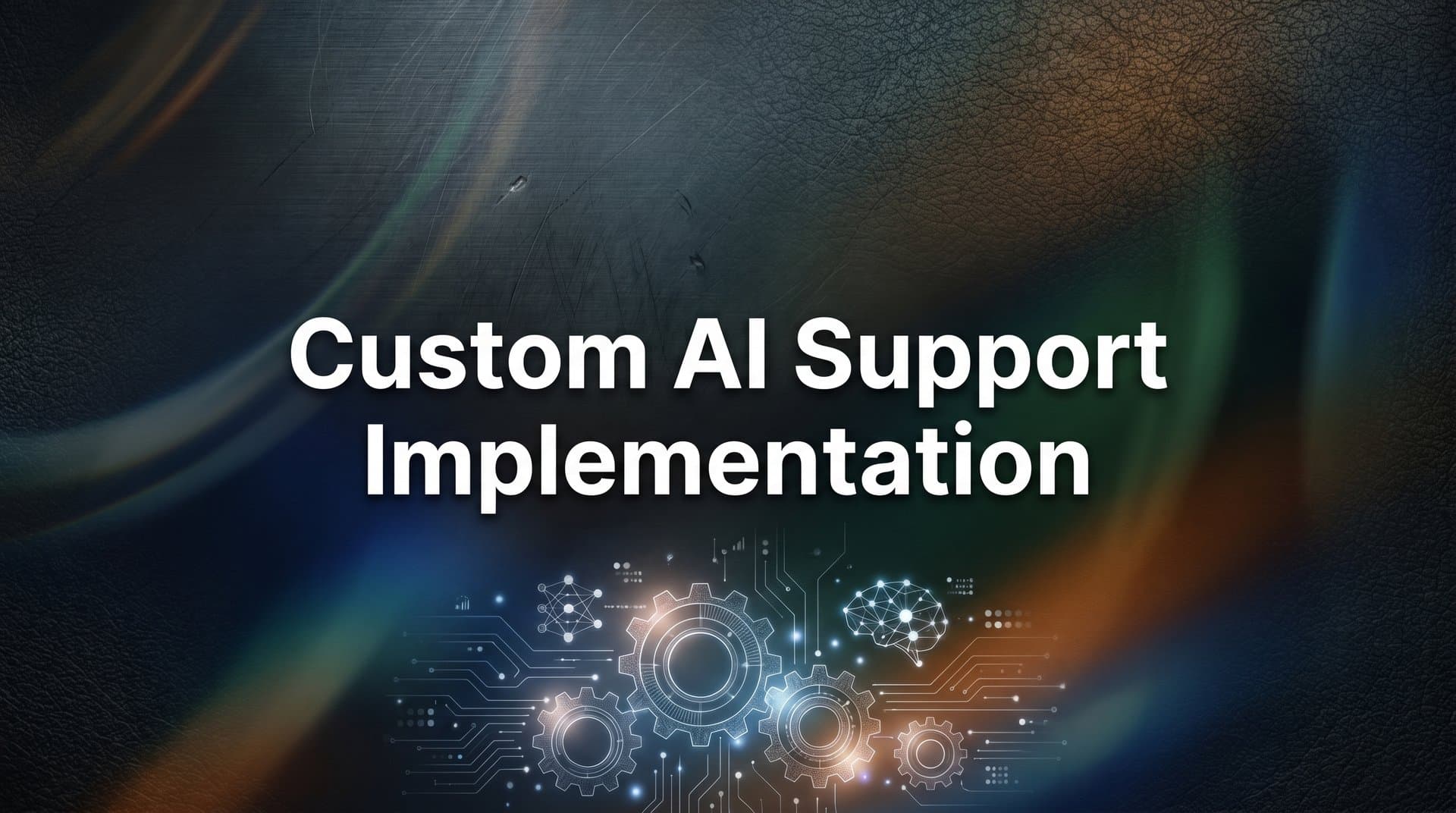 How to Implement Custom AI Support: A Step-by-Step Guide for B2B Teams