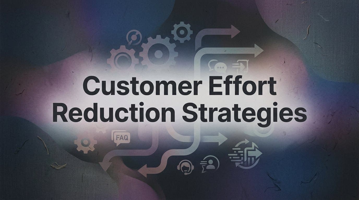 8 Proven Customer Effort Reduction Strategies That Actually Scale