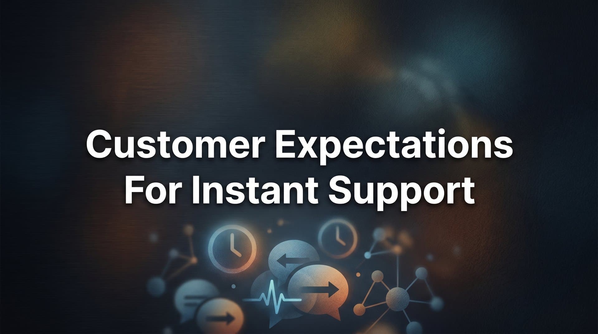 Customer Expectations for Instant Support: What Modern Buyers Demand and How to Deliver