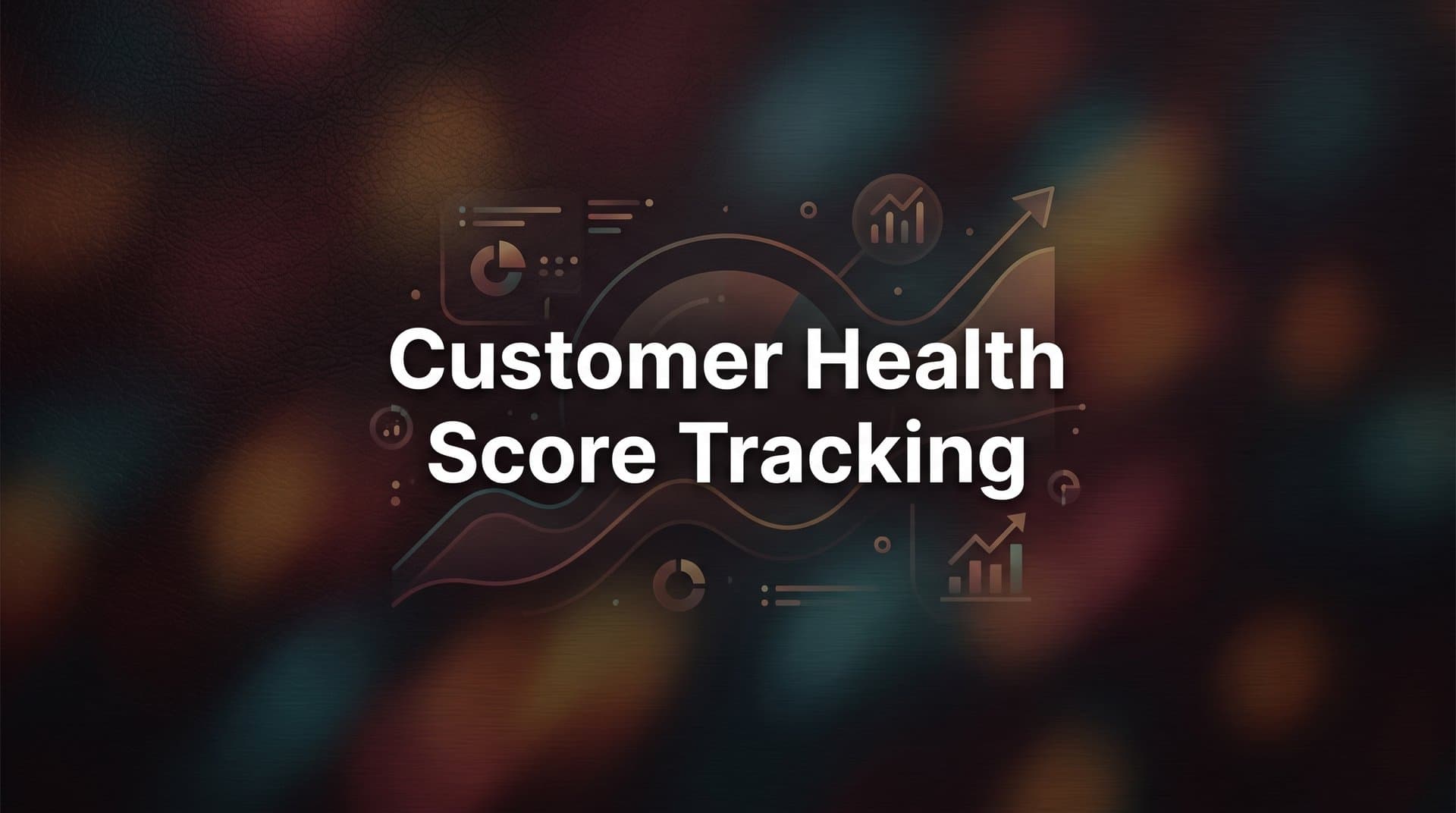 Customer Health Score Tracking: A Step-by-Step Implementation Guide