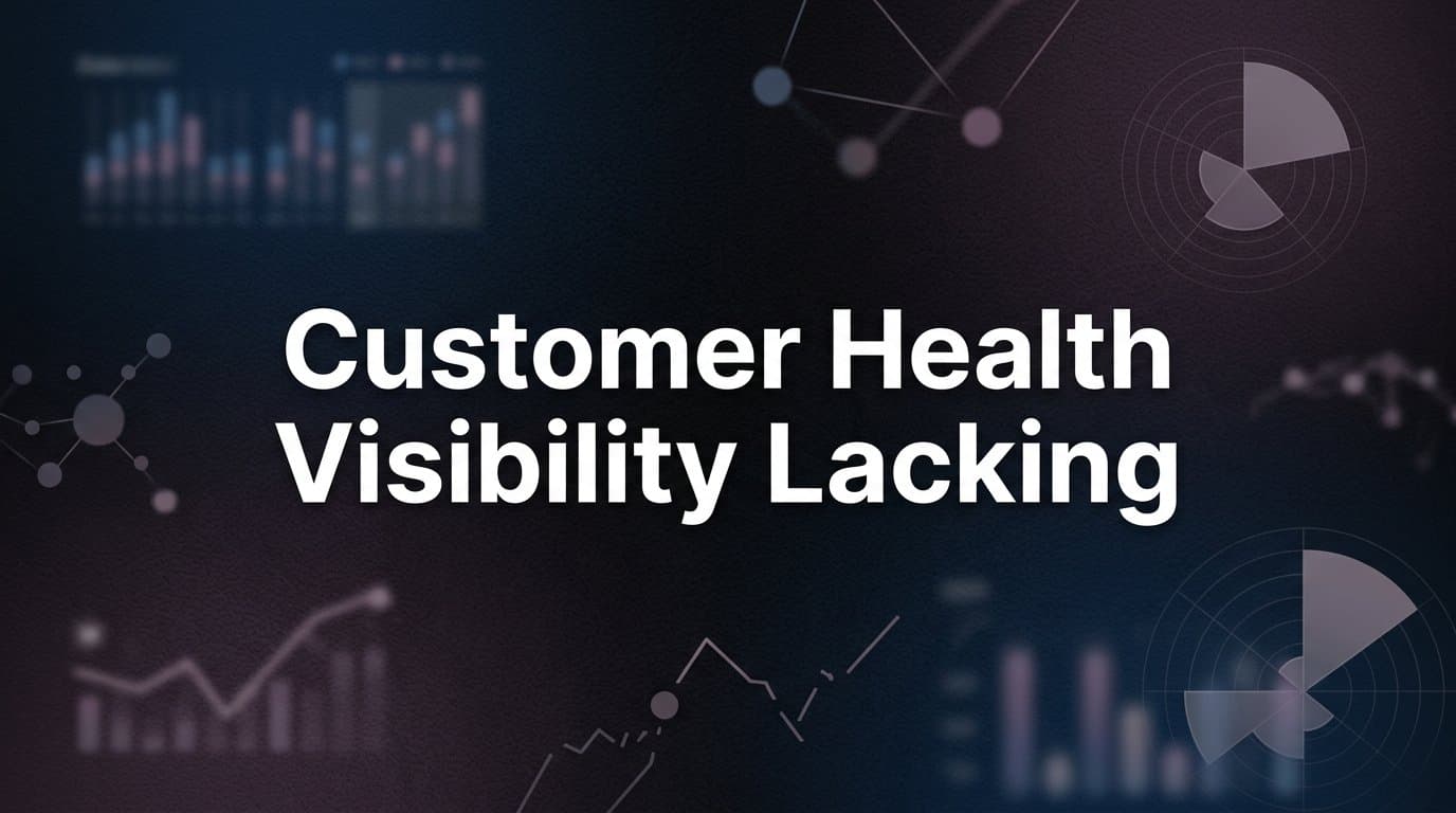 How to Fix Customer Health Visibility Gaps: A Step-by-Step Guide for B2B SaaS Teams