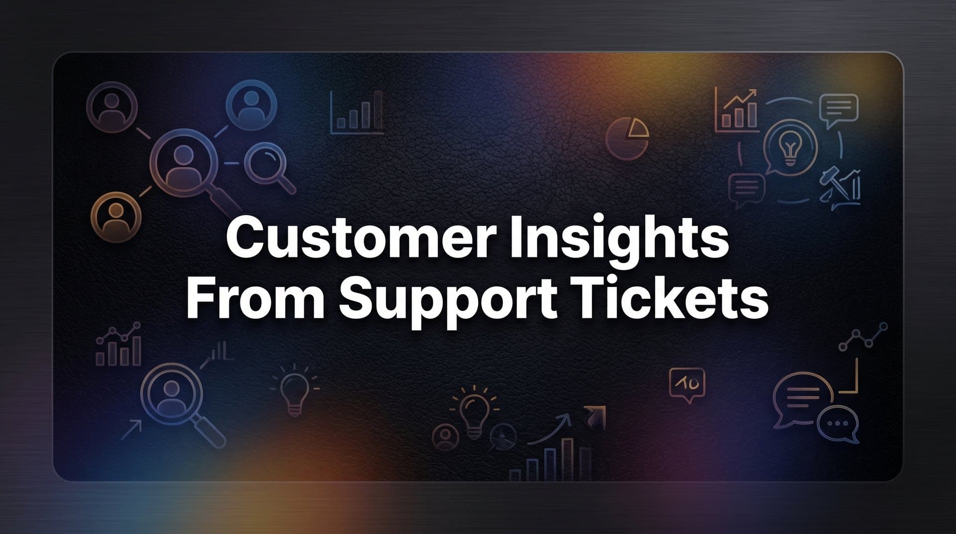 How to Extract Customer Insights from Support Tickets: A Step-by-Step Guide