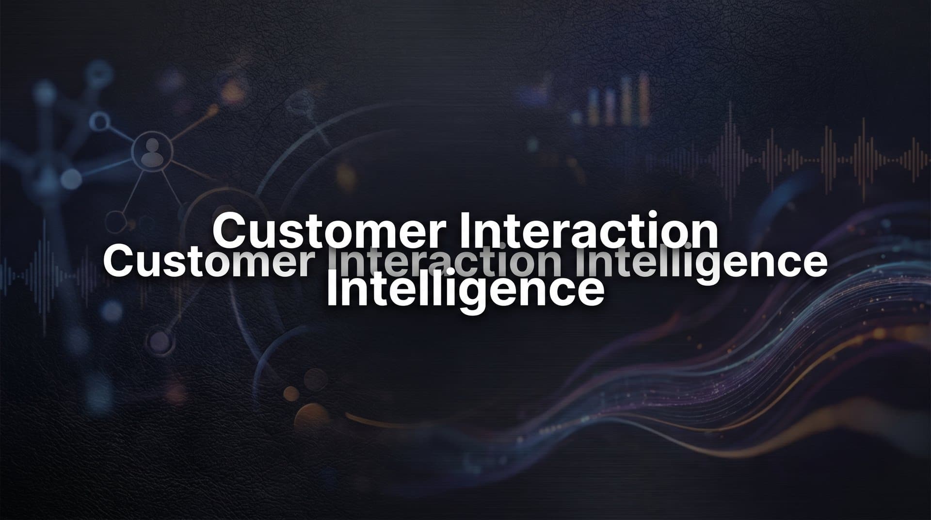 Customer Interaction Intelligence: The Complete Guide to Smarter Support Insights