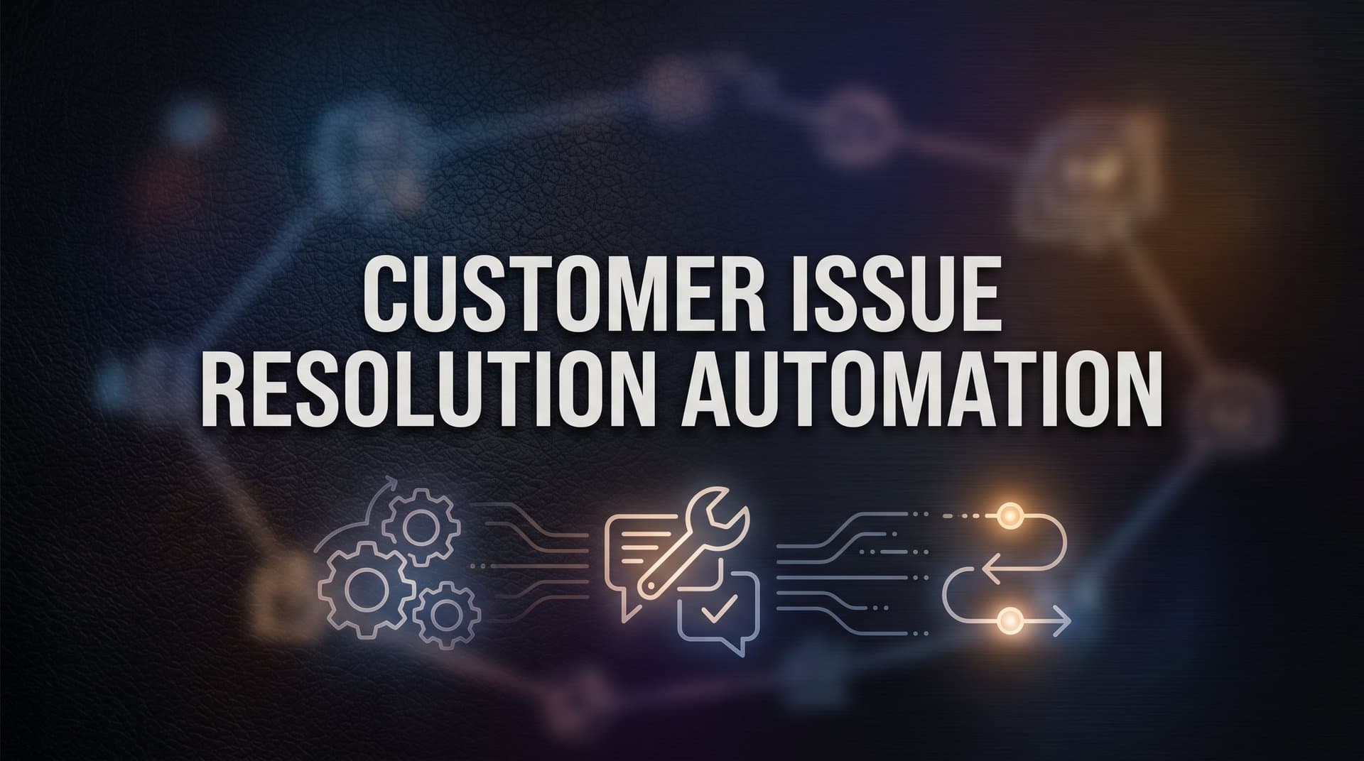 Customer Issue Resolution Automation: A Step-by-Step Implementation Guide