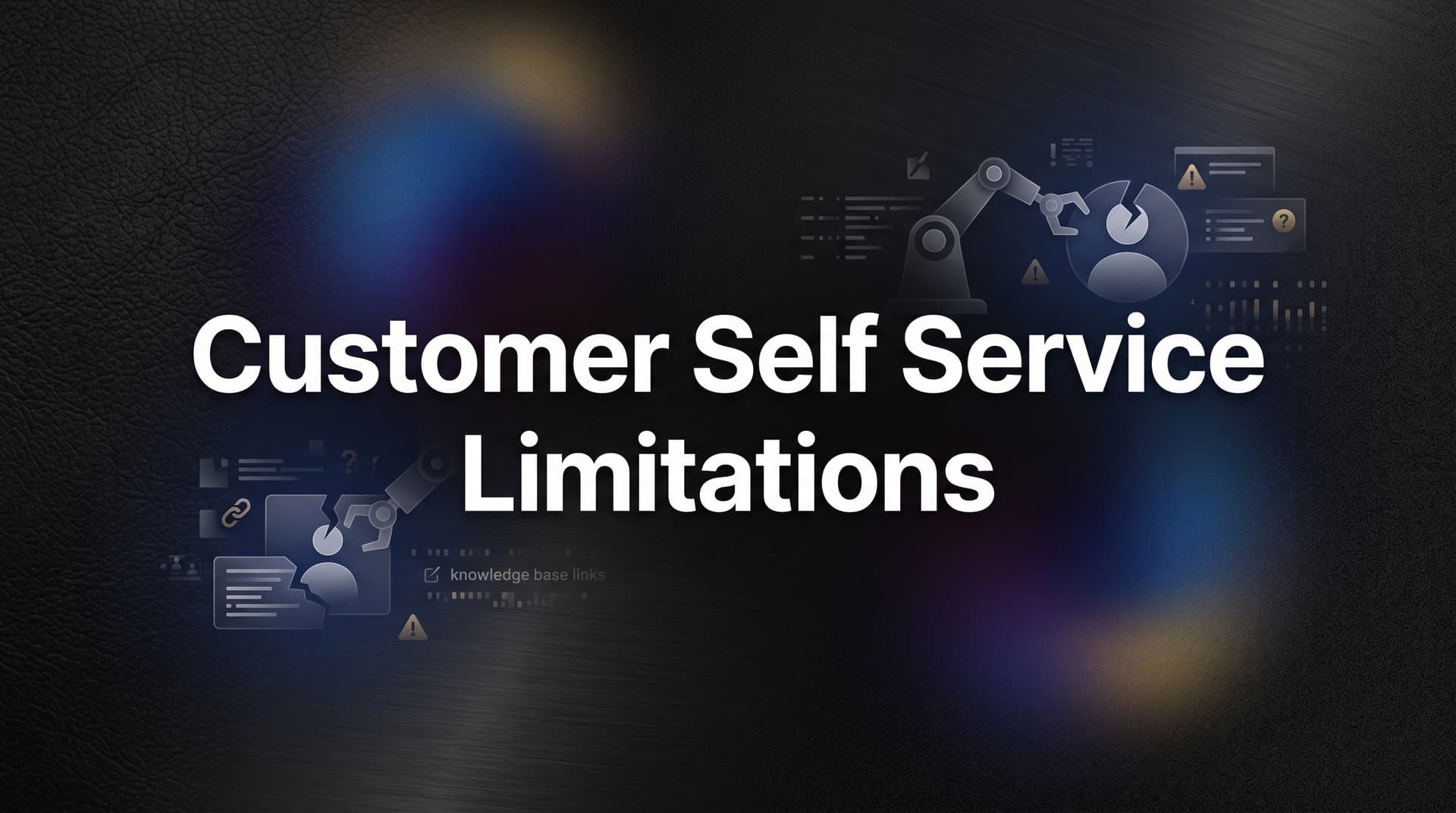 Customer Self-Service Limitations: What's Holding Your Support Strategy Back