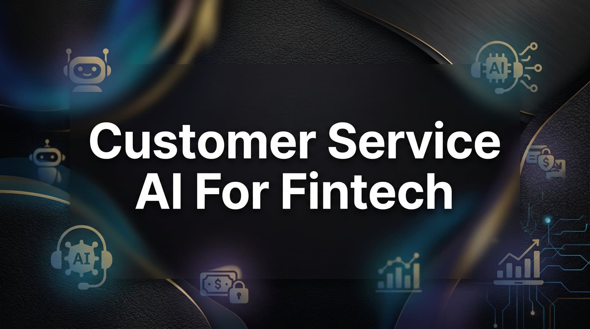 Customer Service AI for Fintech: How Intelligent Agents Are Transforming Financial Support