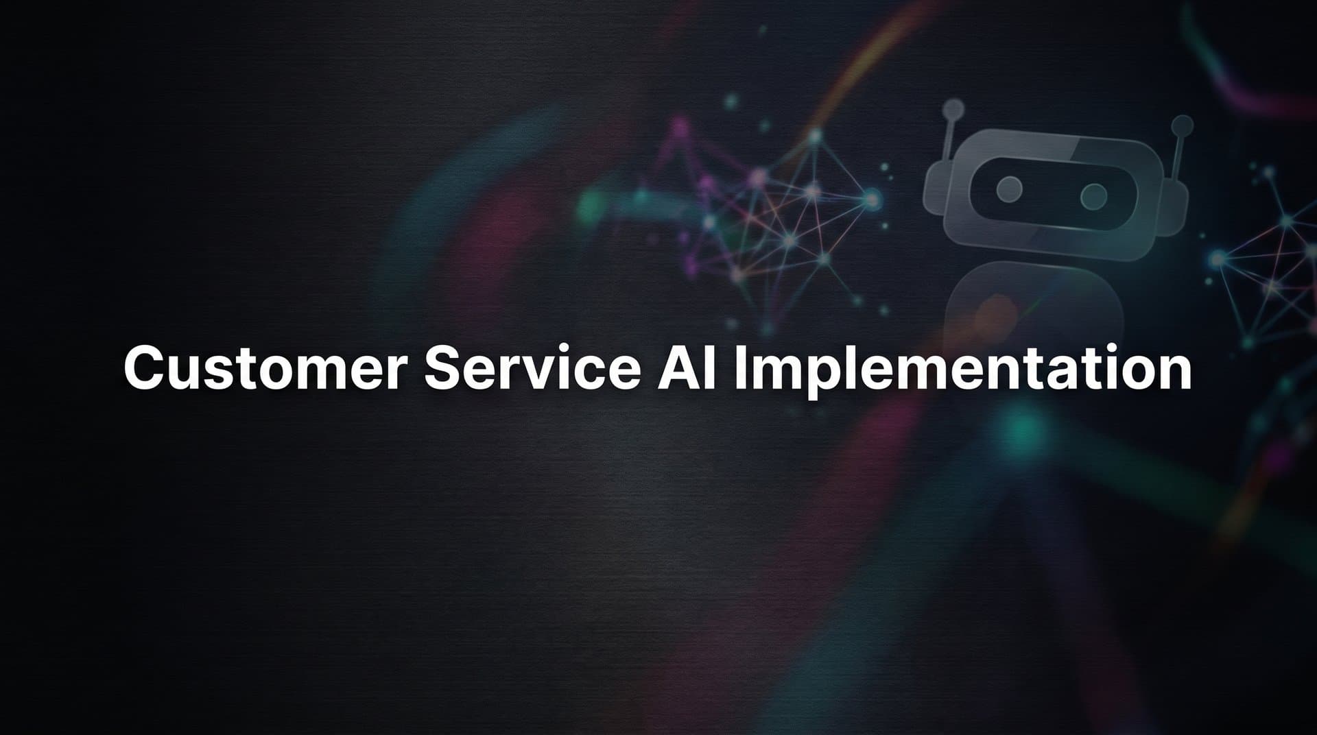 Customer Service AI Implementation: A 6-Step Guide to Deploying AI Agents That Actually Work