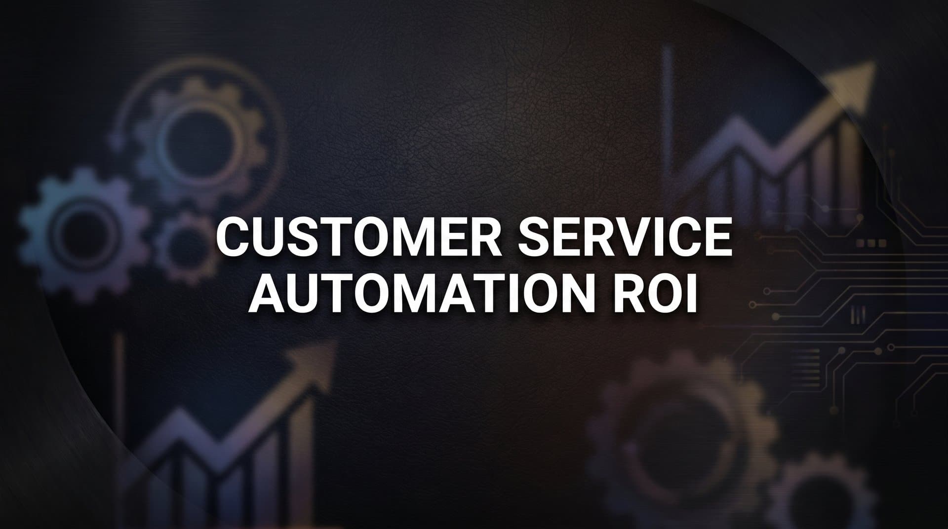 Customer Service Automation ROI: How to Measure, Maximize, and Prove the Value of AI Support