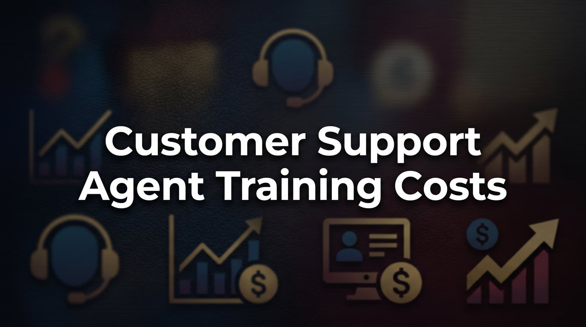 Customer Support Agent Training Costs: What You're Actually Spending (And What to Do About It)