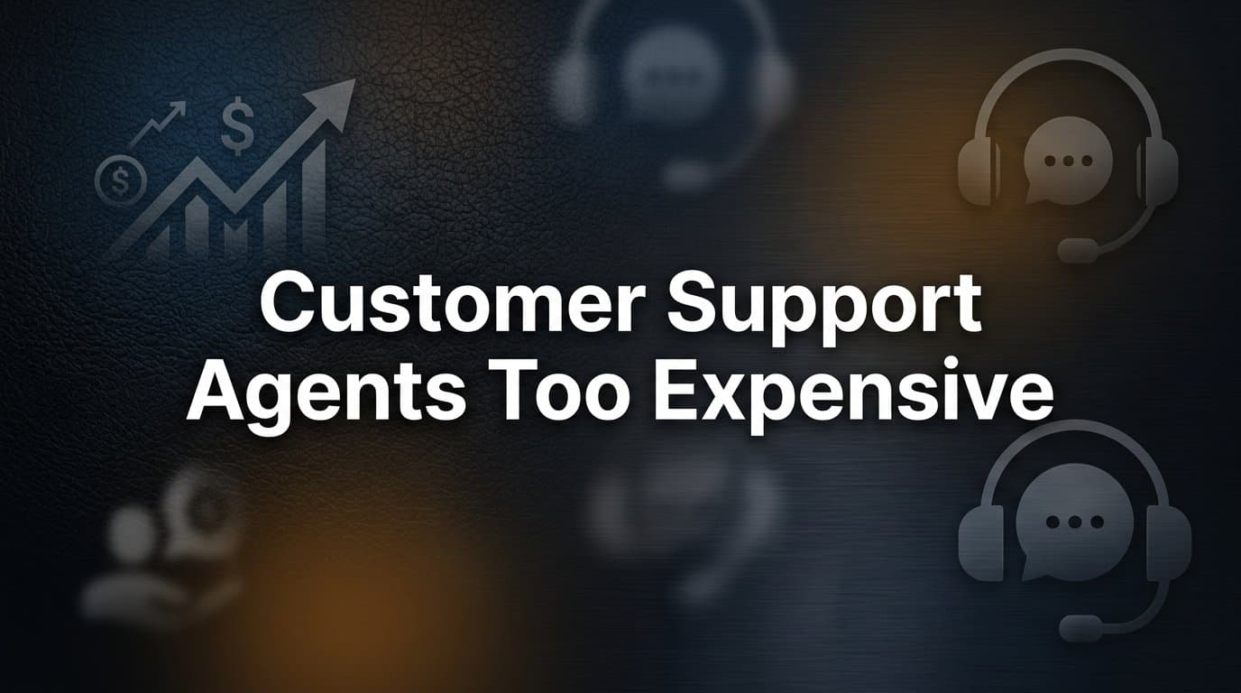 Why Customer Support Agents Are Too Expensive (And What to Do About It)