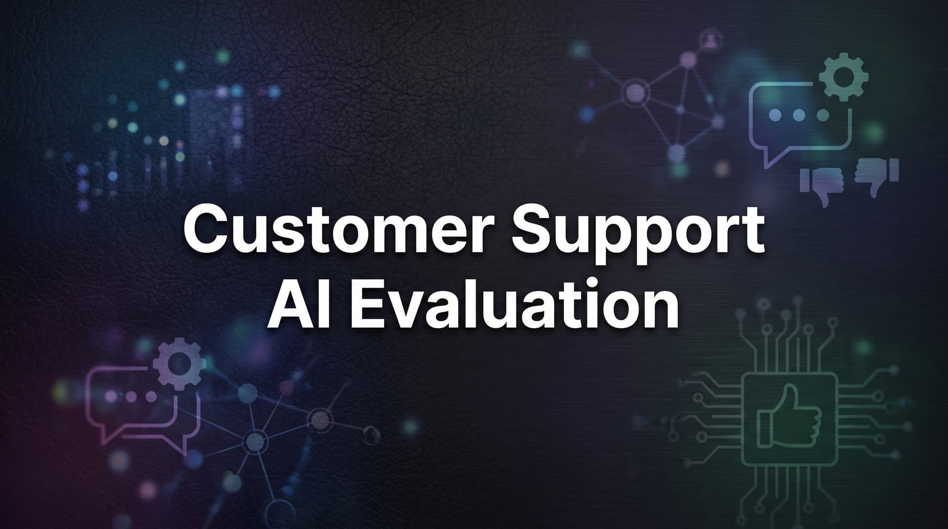 Customer Support AI Evaluation: A Step-by-Step Guide for B2B Teams