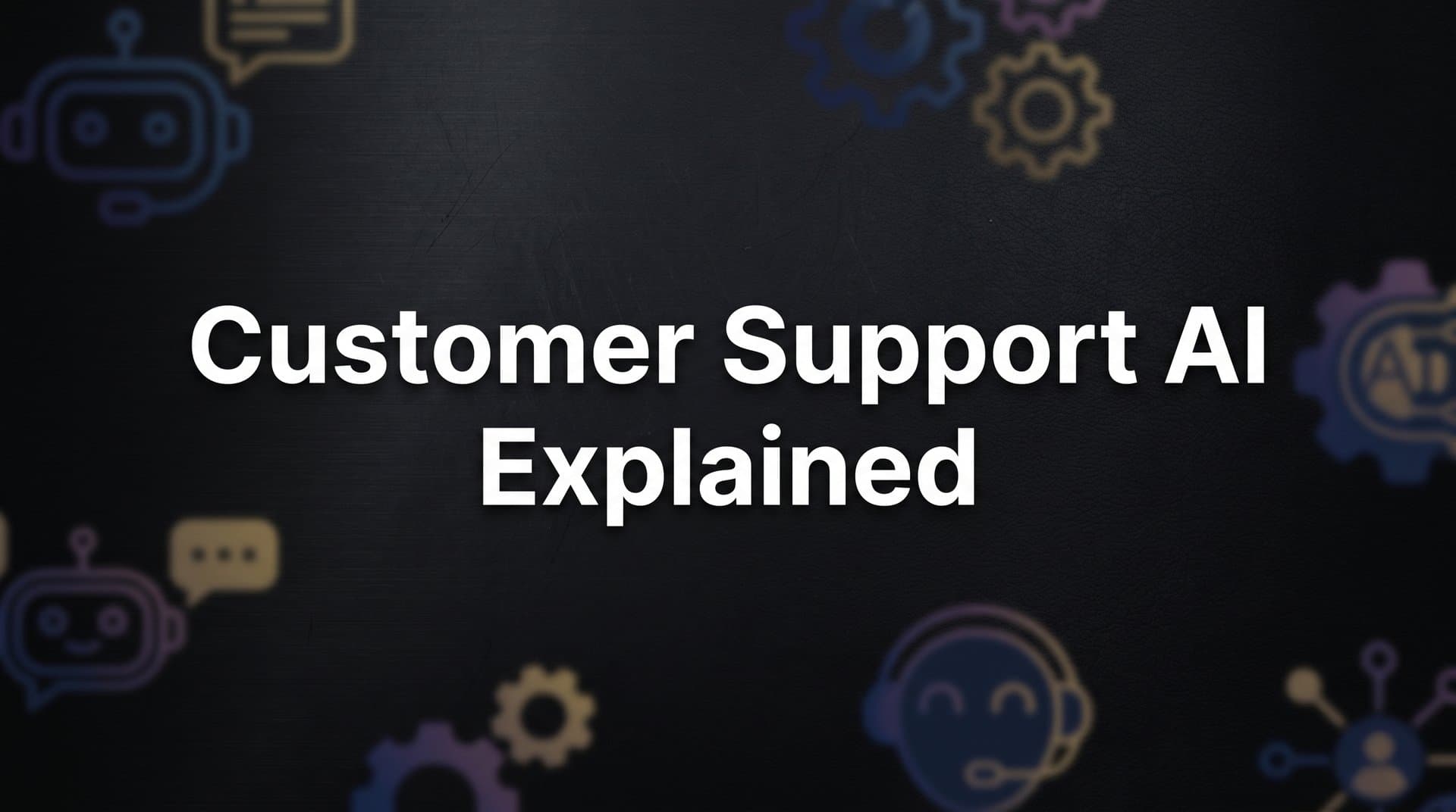 Customer Support AI Explained: How Intelligent Agents Are Reshaping Service Operations