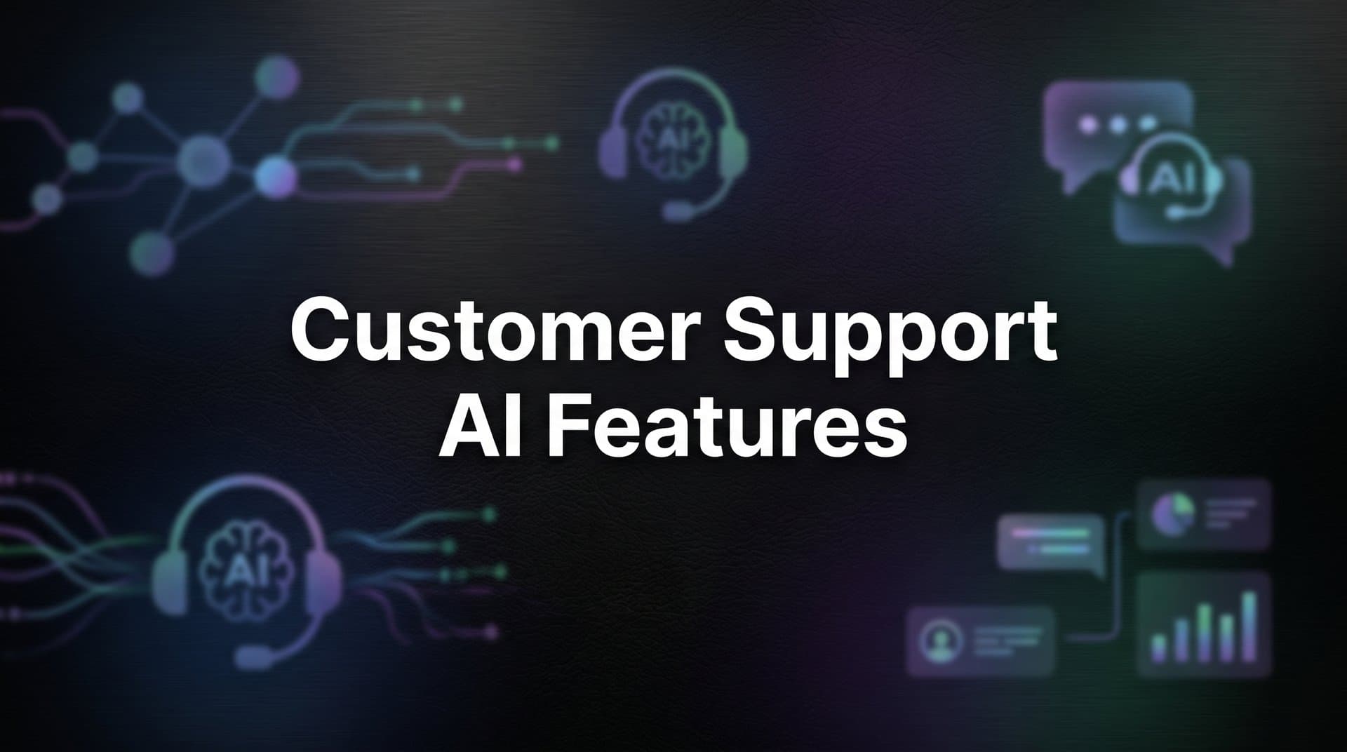 8 Essential Customer Support AI Features That Actually Move the Needle