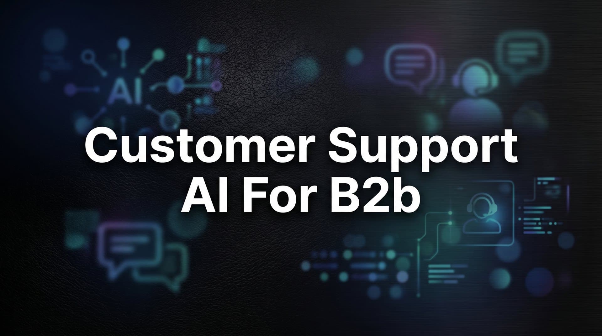 7 Proven Customer Support AI Strategies for B2B Companies