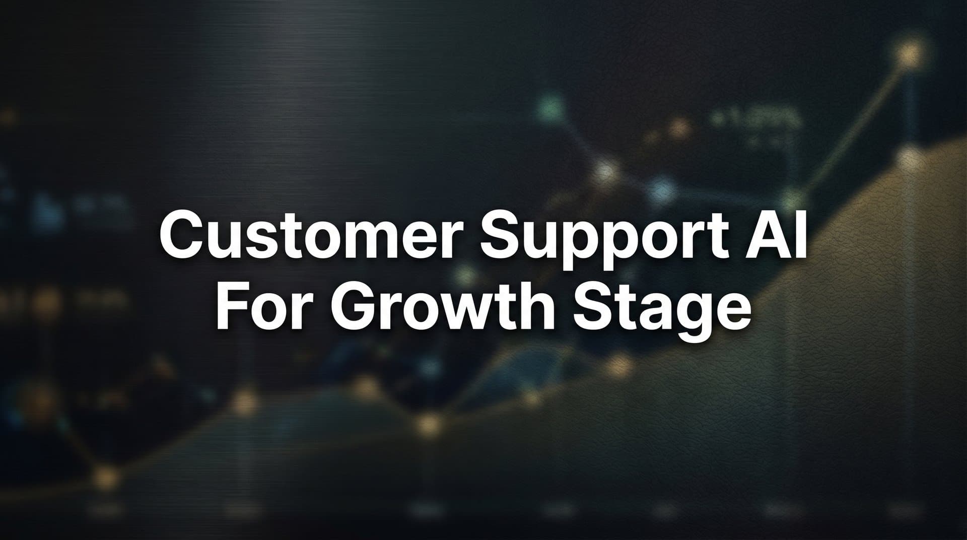 7 Proven Customer Support AI Strategies for Growth-Stage Companies
