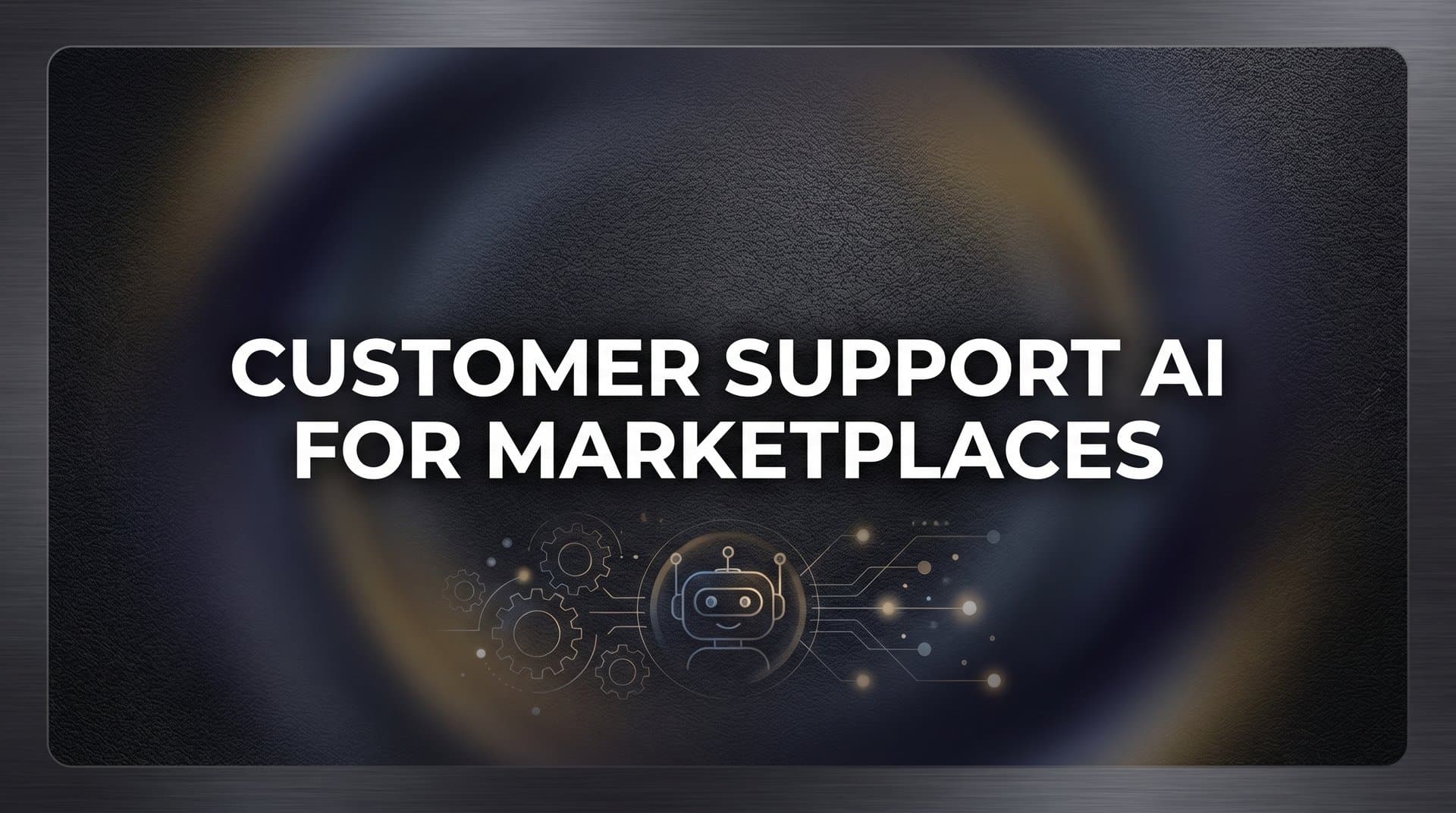 Customer Support AI for Marketplaces: How Intelligent Agents Transform Multi-Sided Platform Support