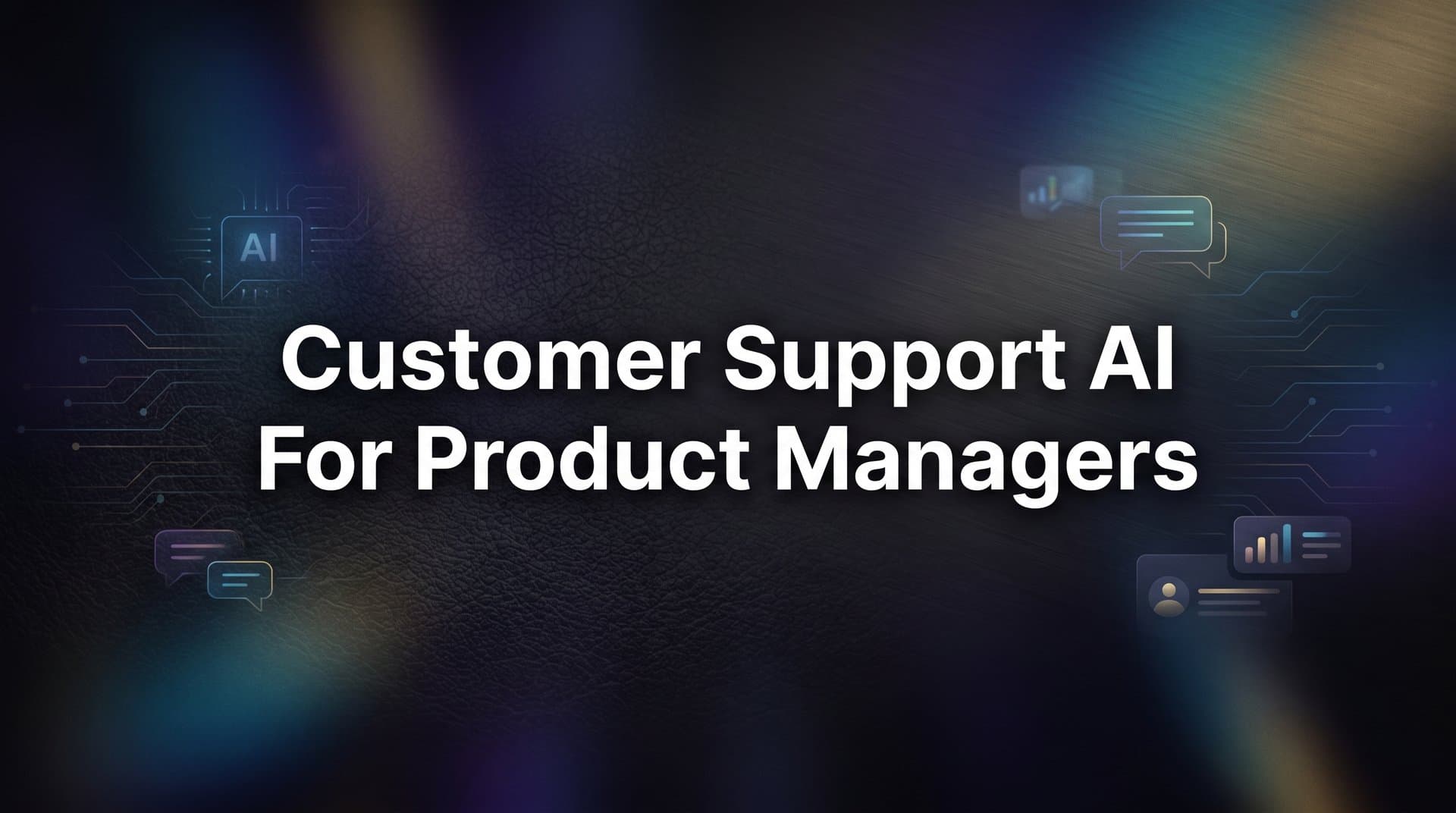 7 Proven Customer Support AI Strategies for Product Managers