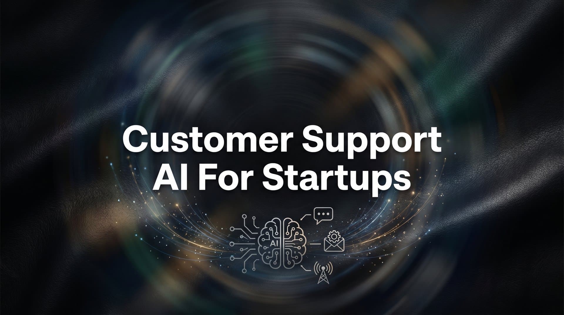 7 Proven Strategies for Implementing Customer Support AI at Your Startup