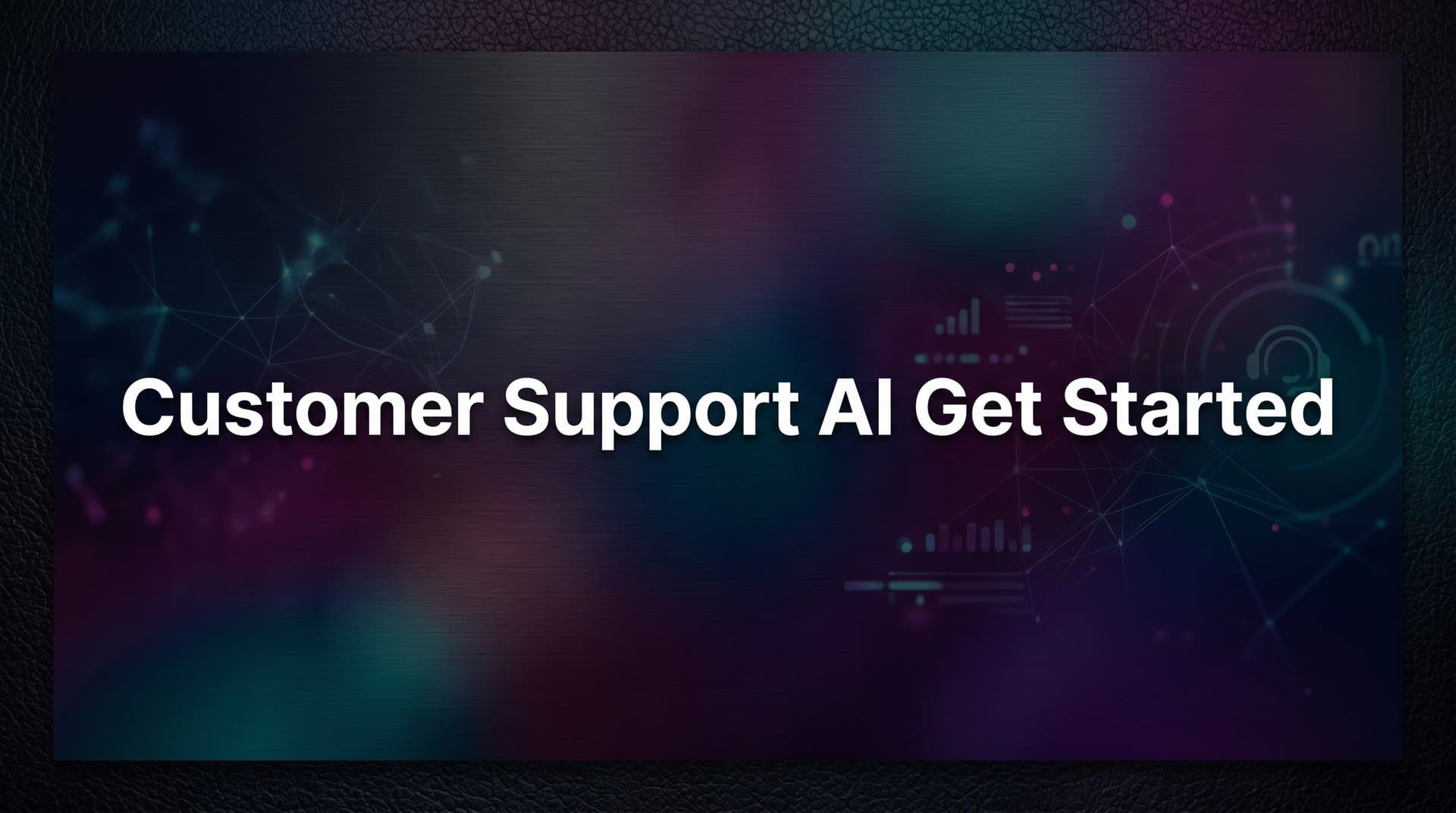 Customer Support AI: Get Started in 6 Actionable Steps