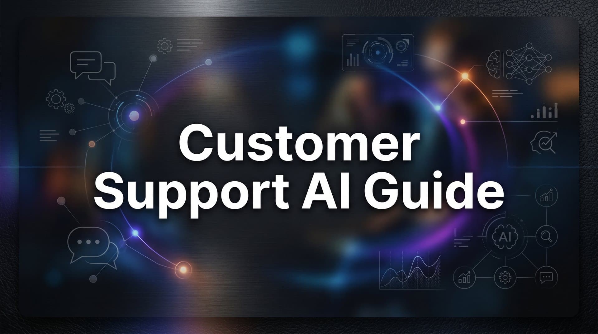 Customer Support AI Guide: How to Deploy, Configure, and Scale AI Agents That Actually Resolve Tickets