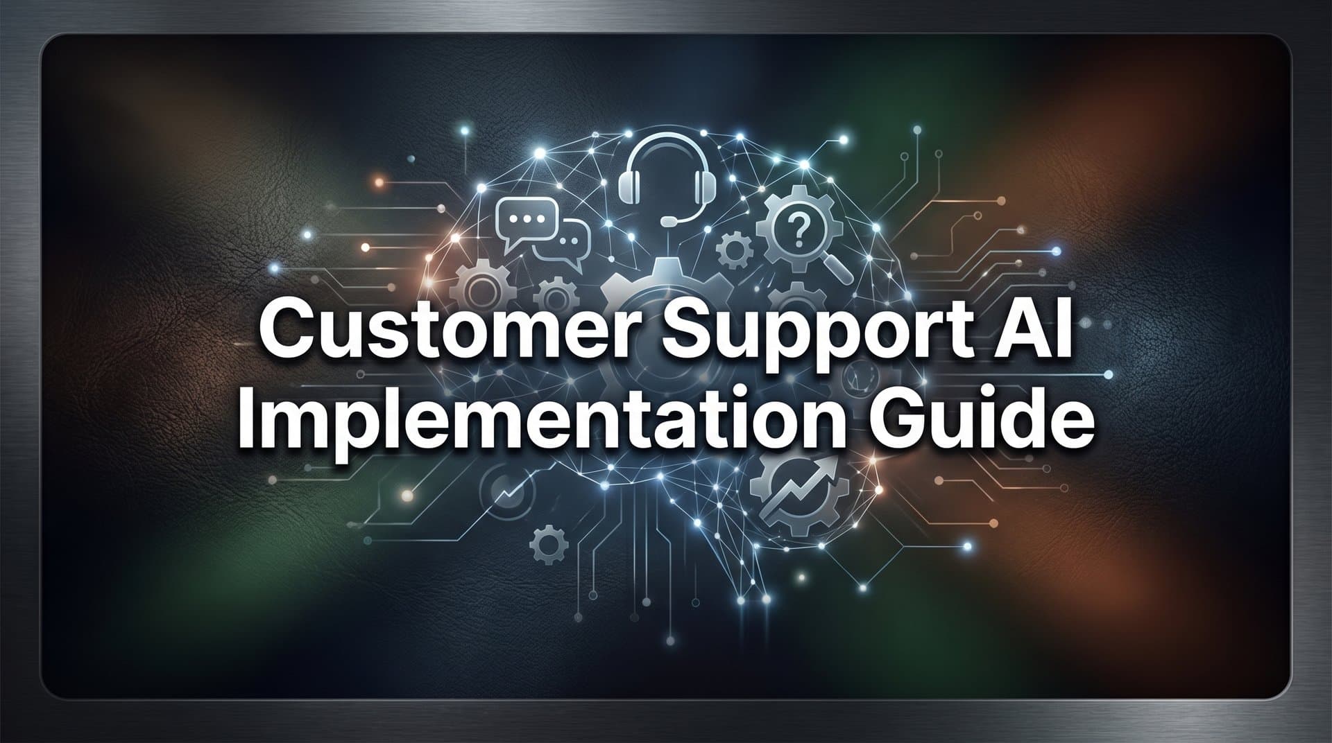 Customer Support AI Implementation Guide: 7 Steps to Automate Your Help Desk