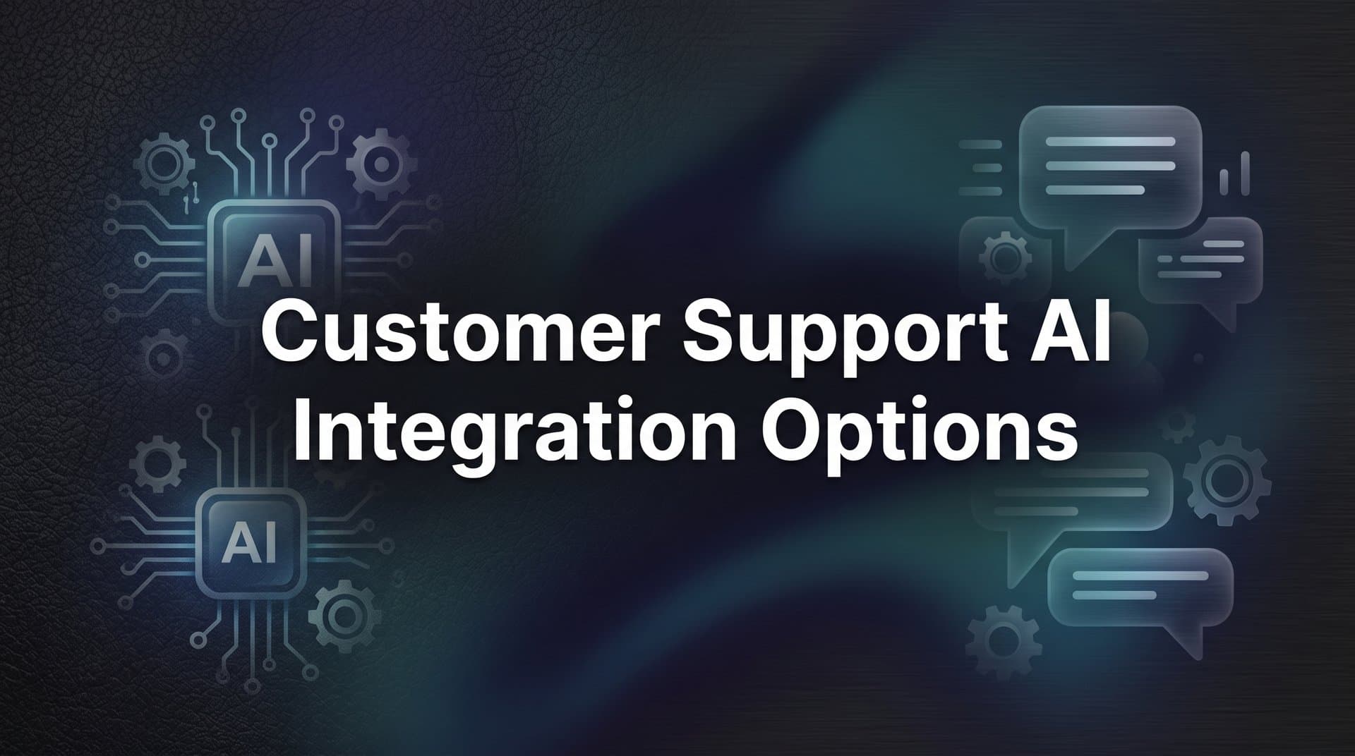 7 Proven Customer Support AI Integration Options to Transform Your Support Stack