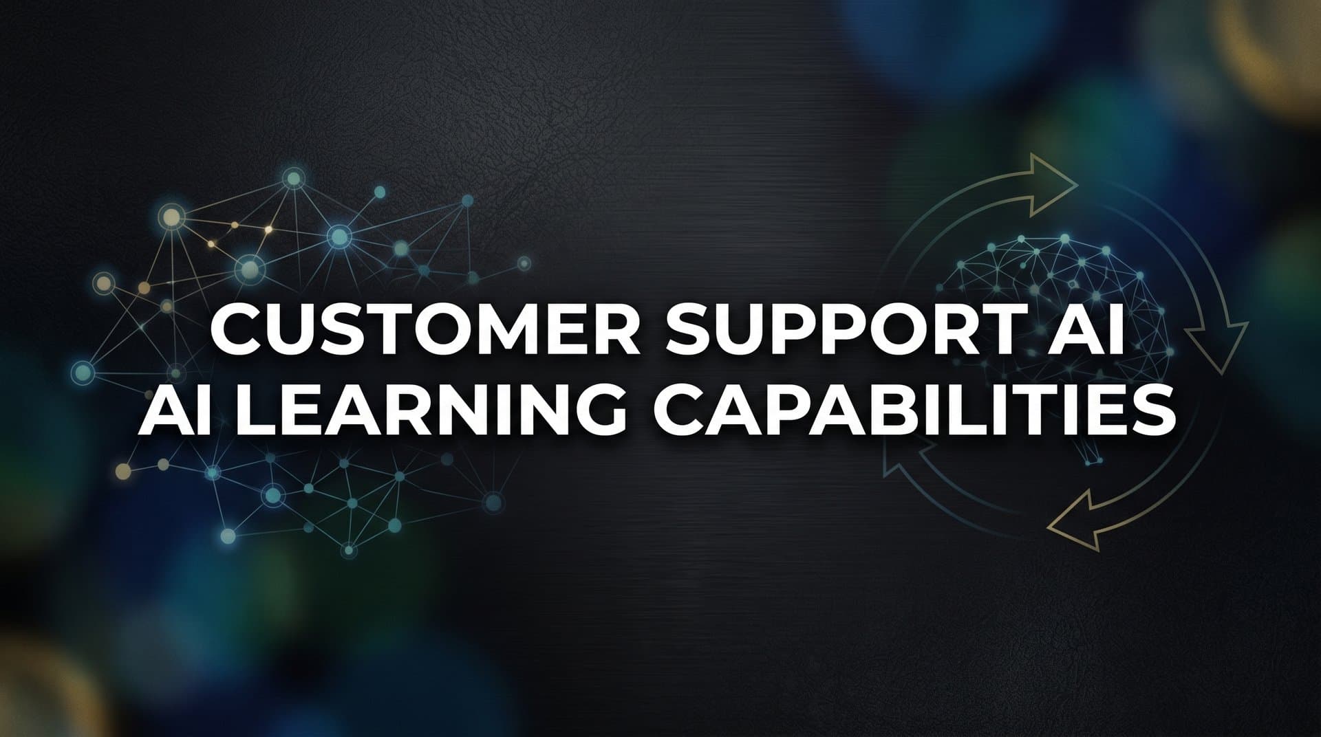 Customer Support AI Learning Capabilities: How Modern AI Agents Get Smarter Over Time