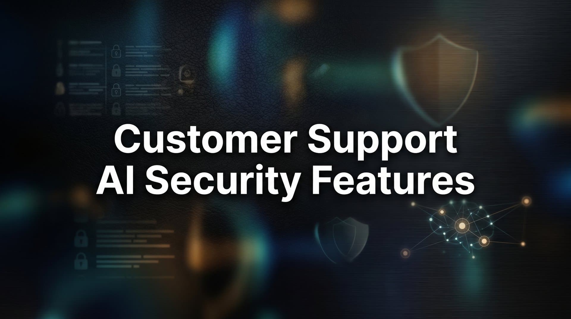 Customer Support AI Security Features: What B2B Teams Need to Know Before Deploying