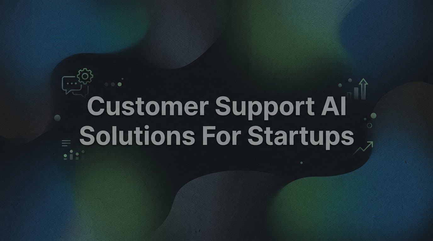 9 Best Customer Support AI Solutions for Startups in 2026