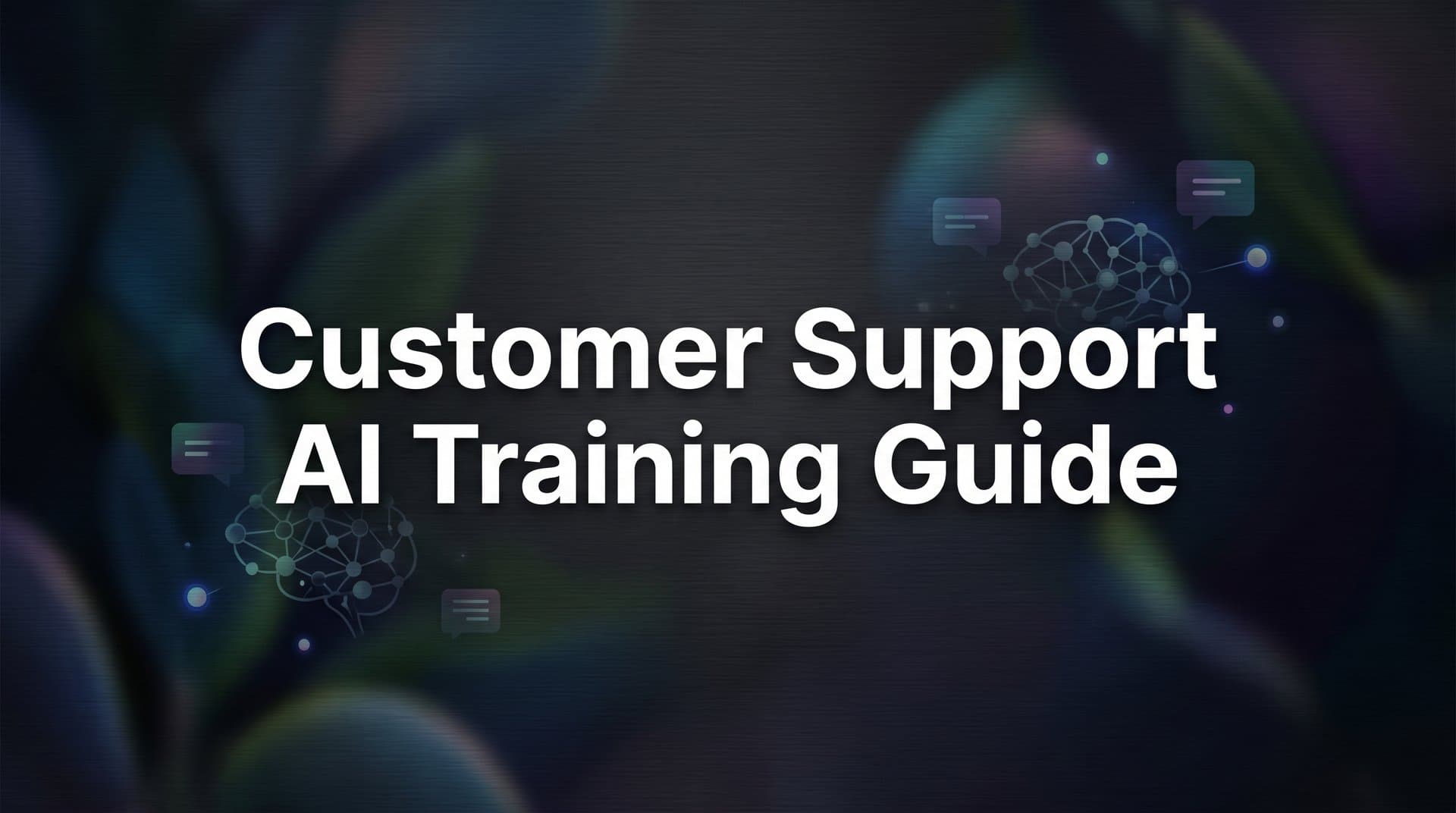 Customer Support AI Training Guide: 6 Steps to a High-Performing AI Agent