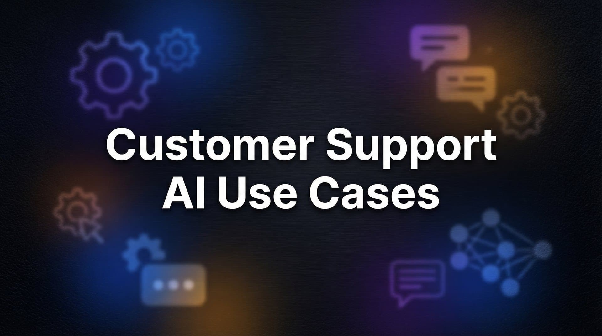 8 High-Impact Customer Support AI Use Cases Transforming B2B Operations