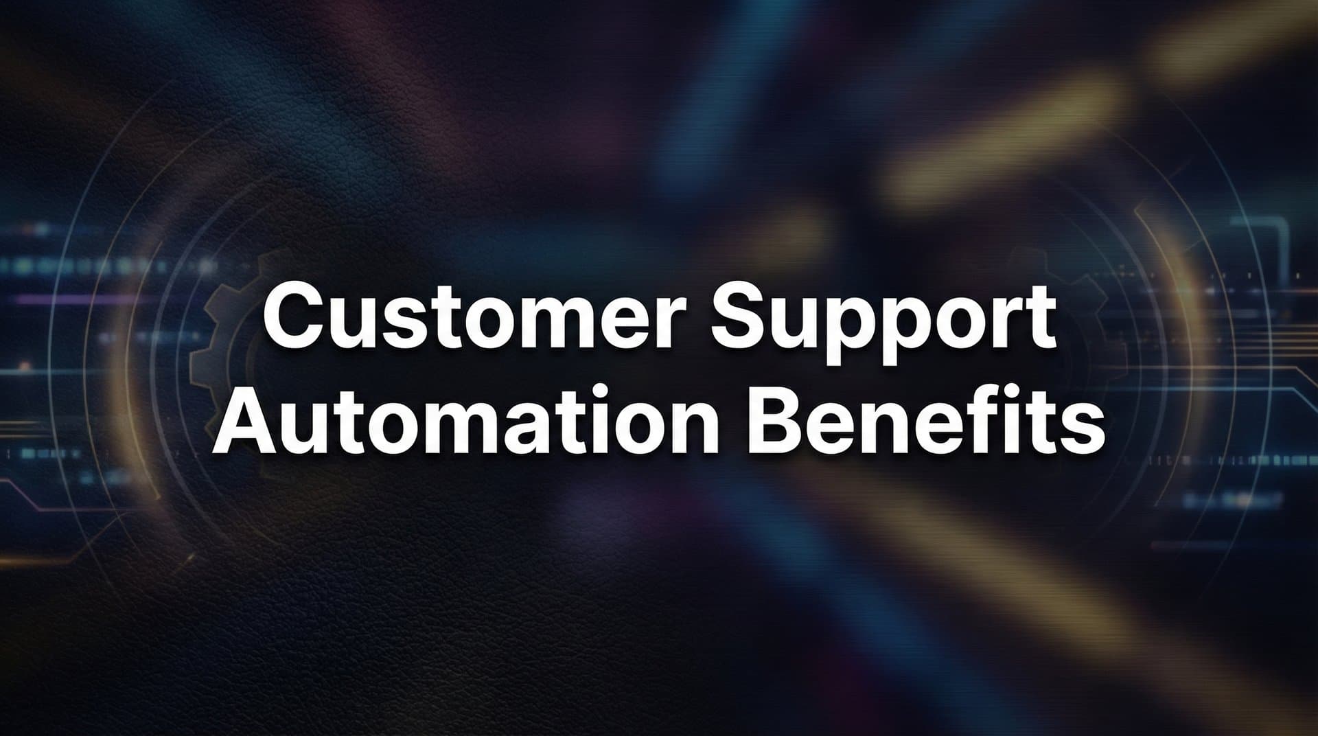 Customer Support Automation Benefits: How AI-Powered Support Transforms Business Operations
