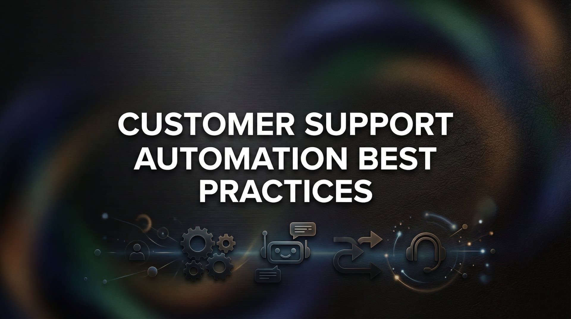 9 Customer Support Automation Best Practices That Actually Scale