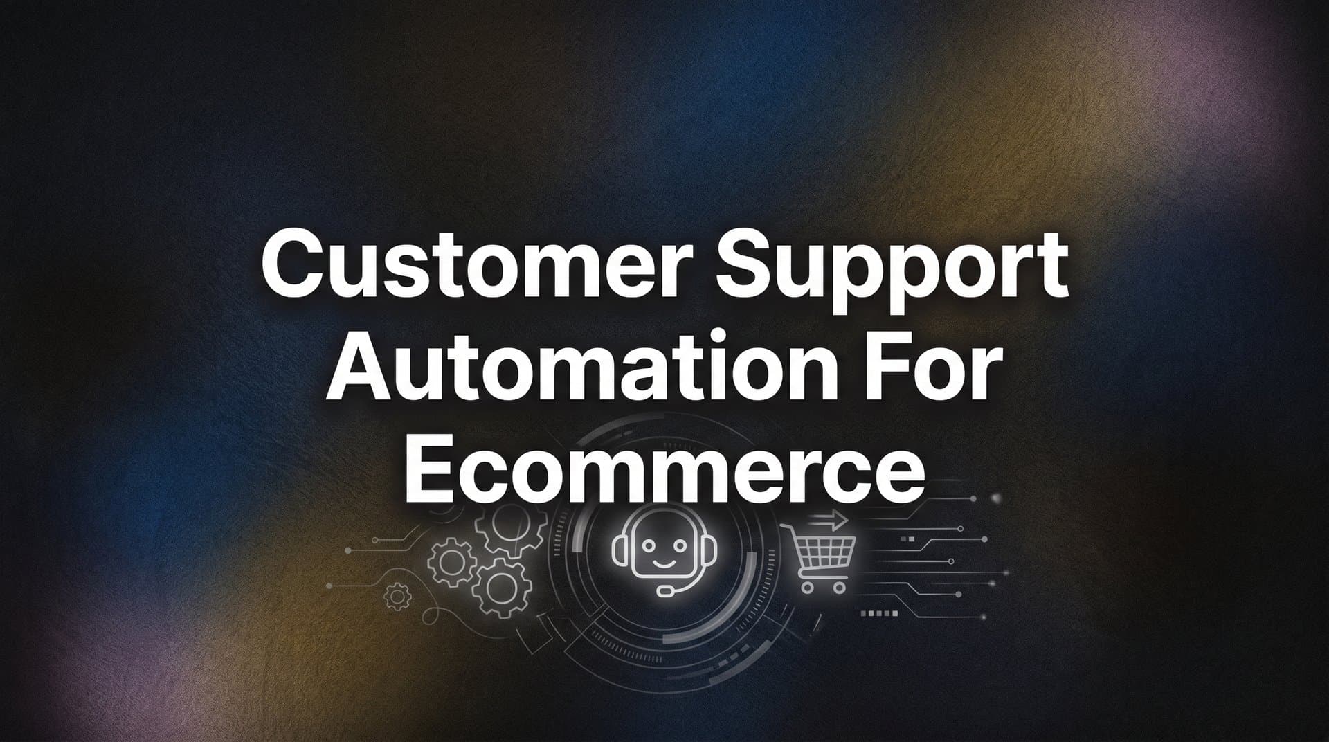 8 Proven Strategies for Customer Support Automation in Ecommerce