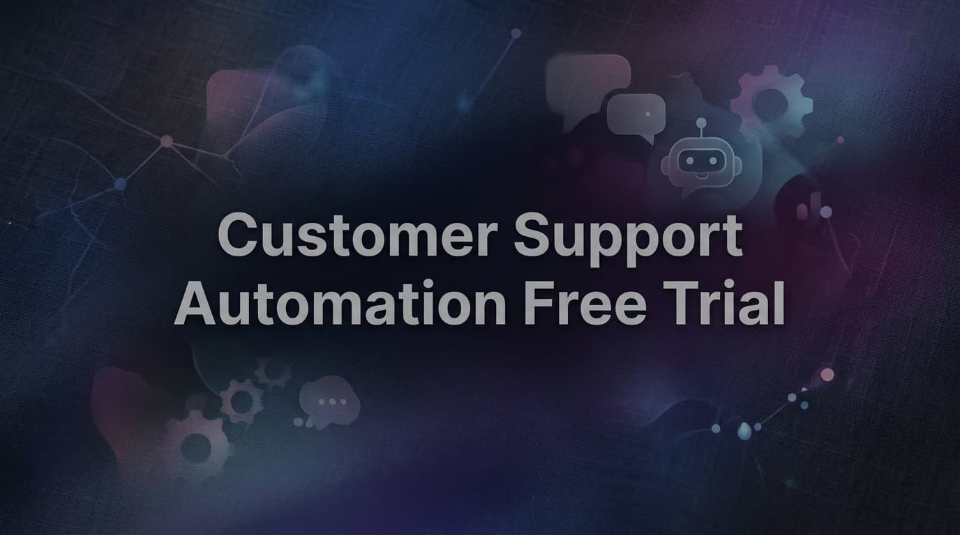7 Proven Strategies to Get Maximum Value from a Customer Support Automation Free Trial