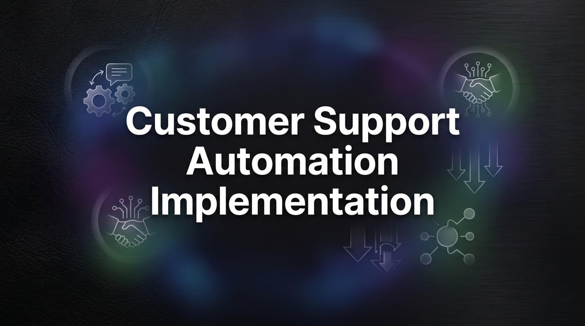 Customer Support Automation Implementation: A Step-by-Step Guide for B2B Teams