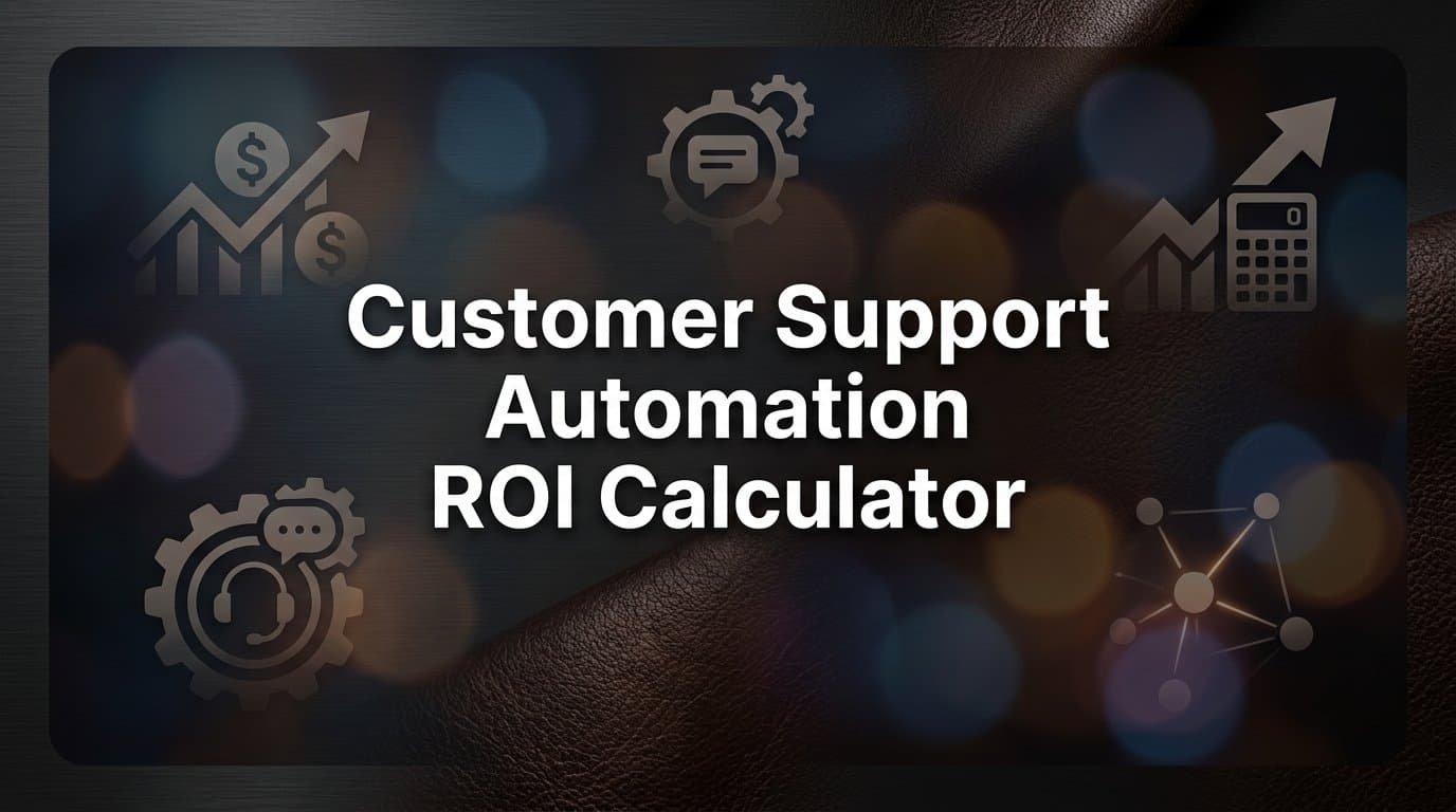 Customer Support Automation ROI Calculator: How to Measure What Your Investment Actually Returns