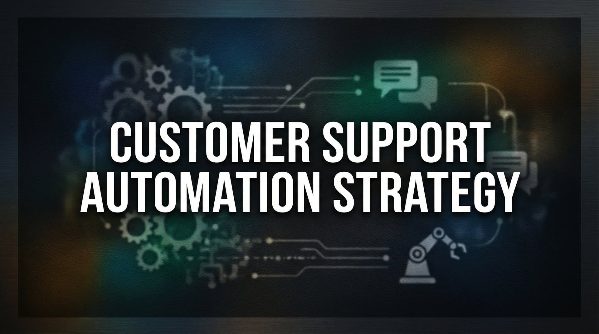 How to Build a Customer Support Automation Strategy That Actually Works