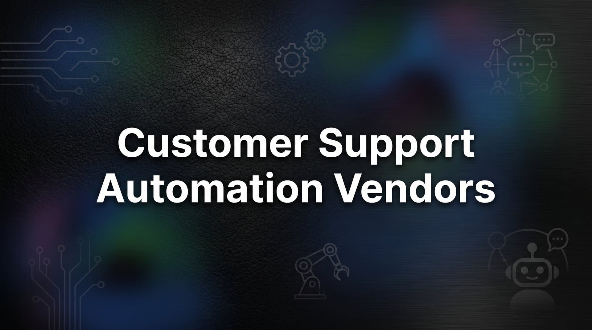 9 Best Customer Support Automation Vendors in 2026
