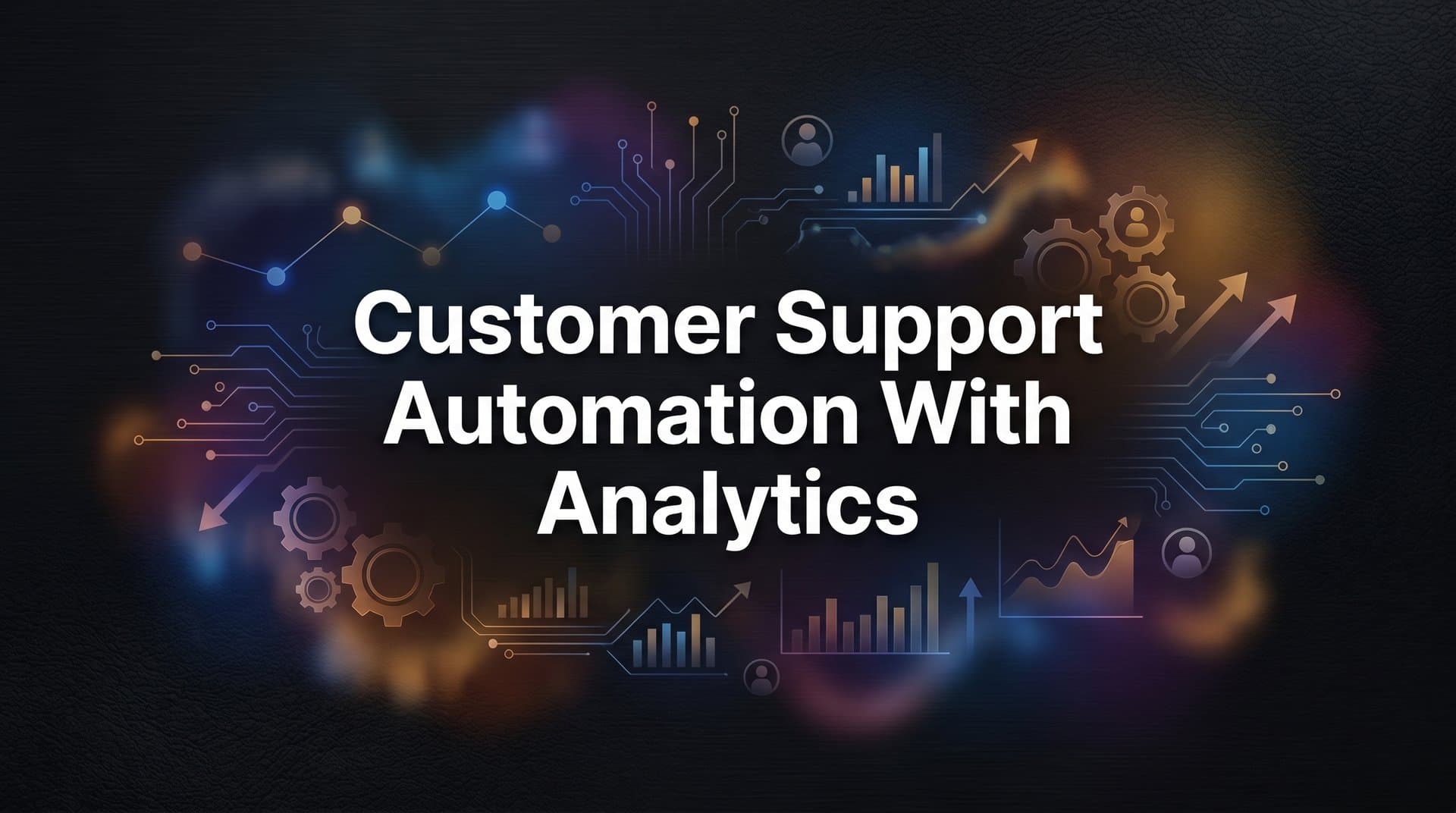 7 Proven Strategies for Customer Support Automation with Analytics