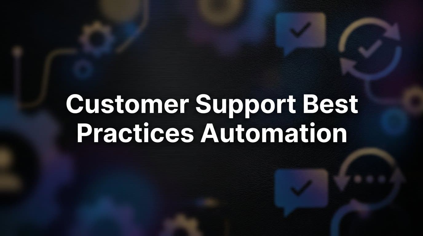 Customer Support Best Practices for Automation: A Step-by-Step Implementation Guide
