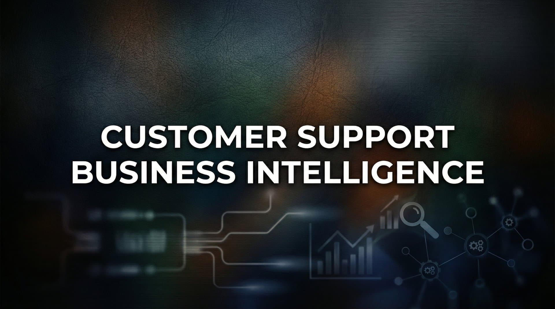 Customer Support Business Intelligence: Turning Every Ticket Into Strategic Insight