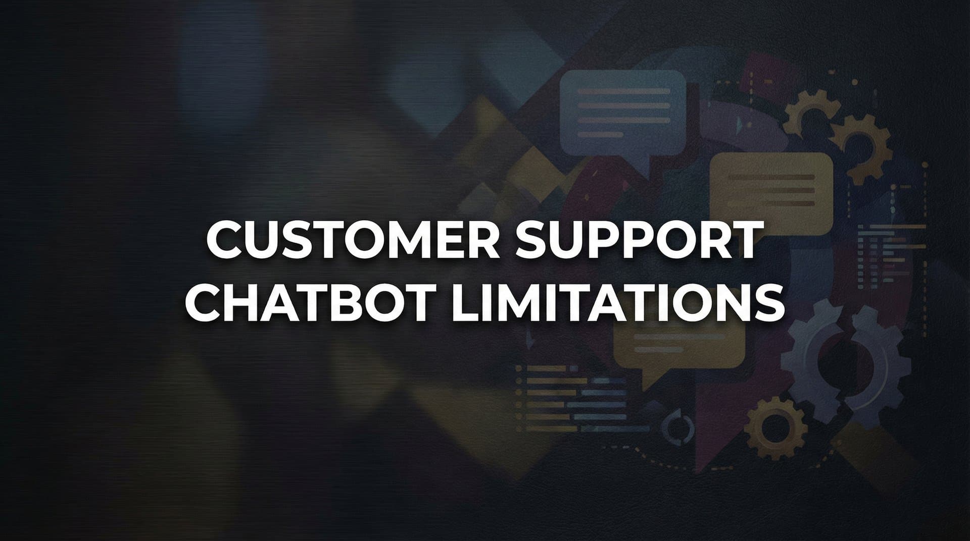 Customer Support Chatbot Limitations: What They Can't Do (And What to Do About It)