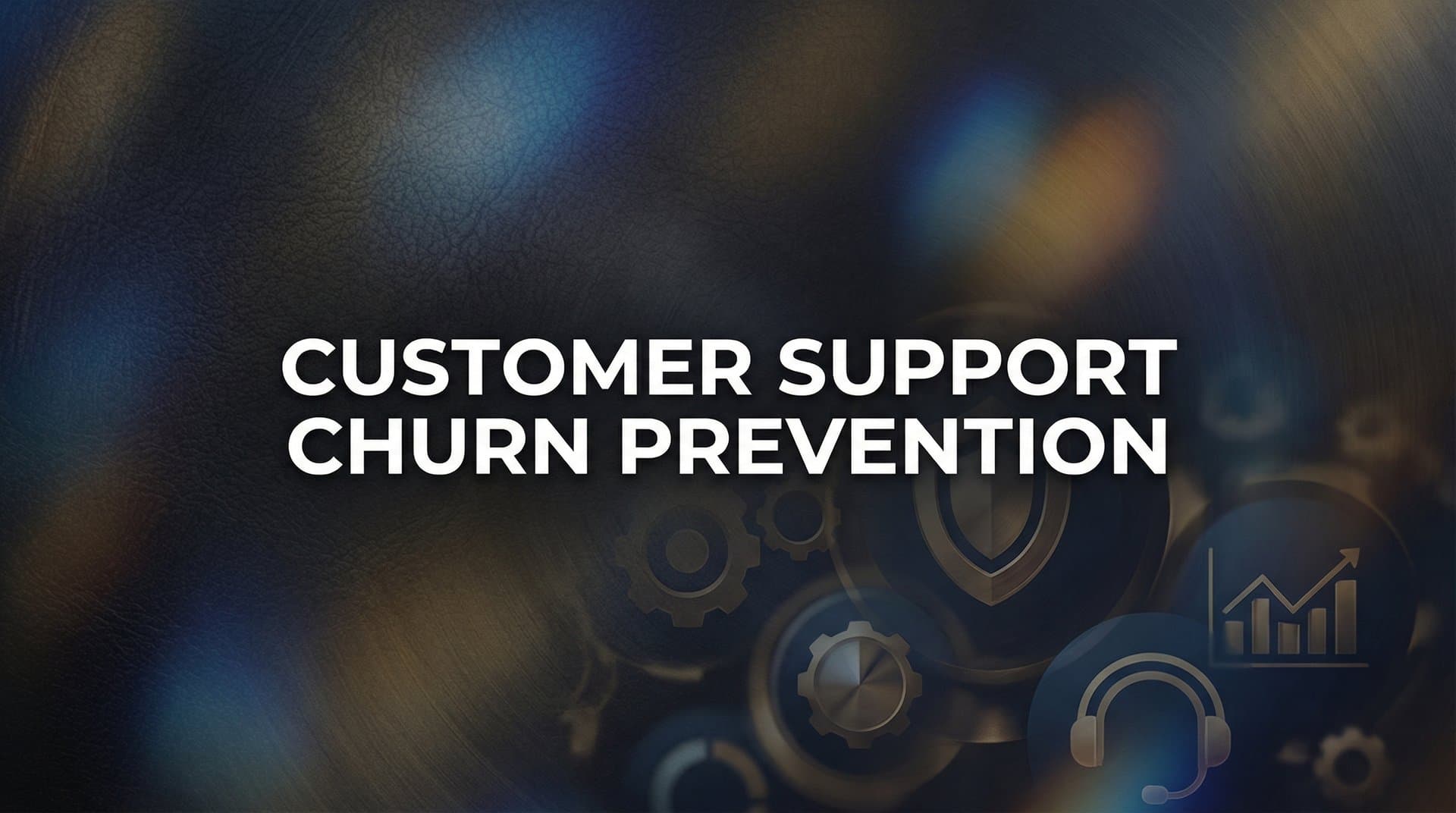 Customer Support Churn Prevention: How Smart Support Keeps Customers From Leaving