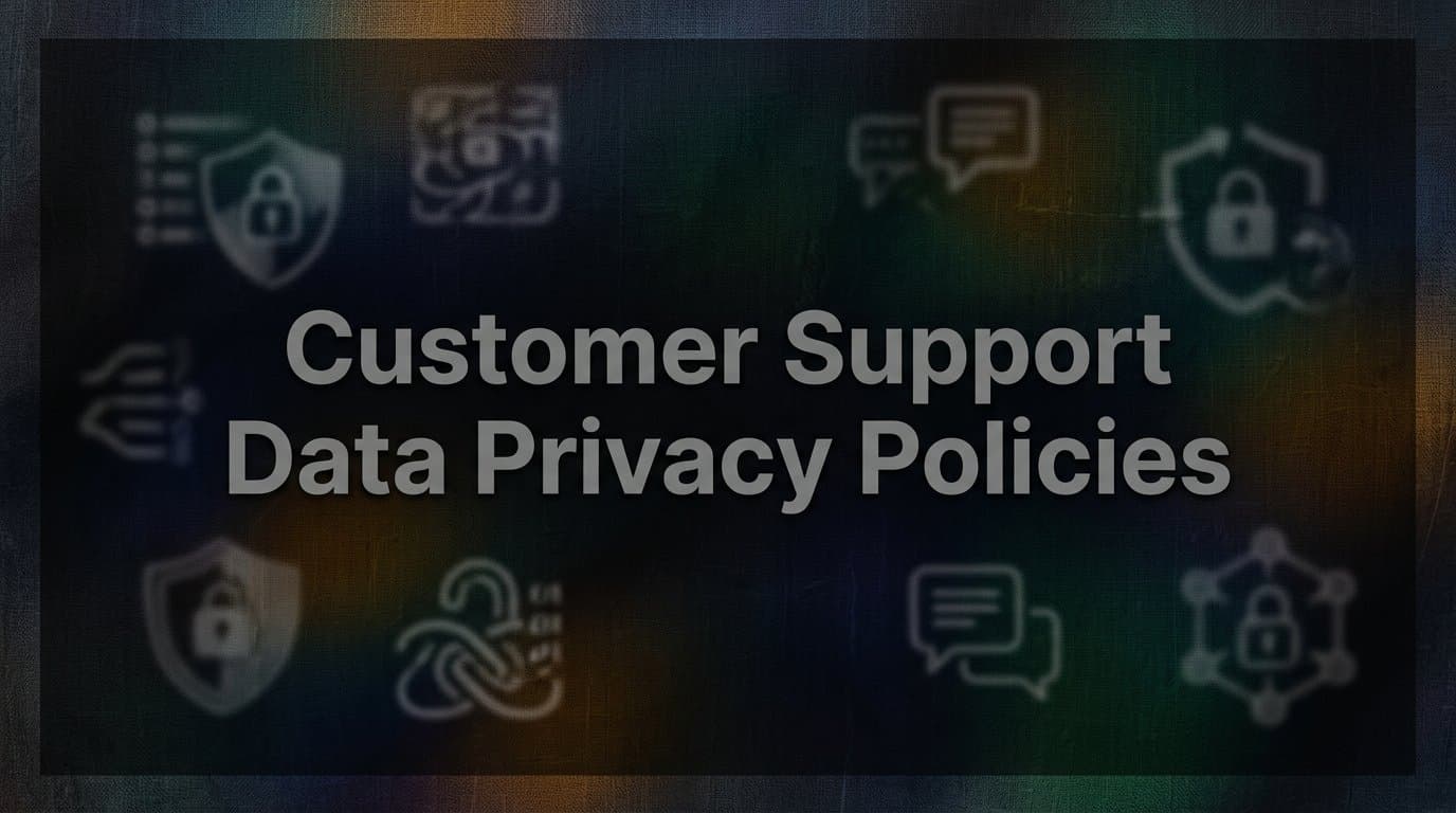 Customer Support Data Privacy Policies: What B2B Teams Need to Know